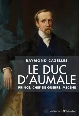 Couverture du produit · Le duc d'Aumale: Prince, chef de guerre, mécène