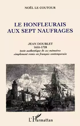 Couverture du produit · Le Honfleurais aux sept naufrages: Jean Doublet, 1655-1728 : texte authentique de ses mémoires, simplement remis en français co