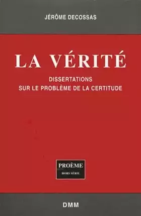 Couverture du produit · Verite Dissertation Sur le Pb de la Certitude