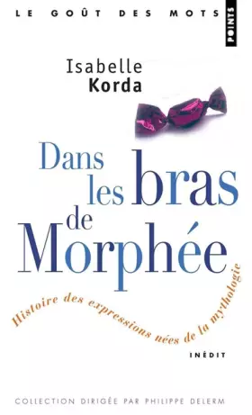 Couverture du produit · Dans les Bras de Morphee / Petites Histoires des Expressions nées de la Mythologie