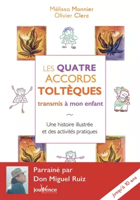 Couverture du produit · Les quatre accords toltèques transmis à mon enfant: Une histoire illustrée et des activités pratiques jusqu'à 8 ans