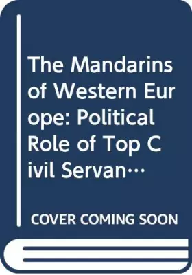 Couverture du produit · The Mandarins of Western Europe: Political Role of Top Civil Servants