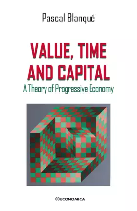 Couverture du produit · Value, Time and Capital: A Theory of Progressive Economy