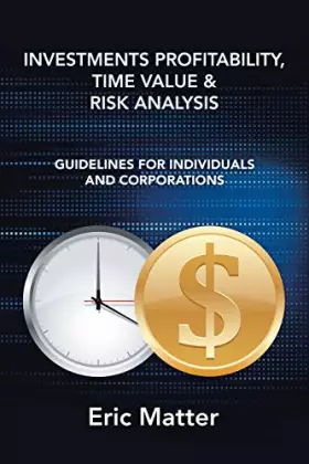 Couverture du produit · INVESTMENTS PROFITABILITY, TIME VALUE & RISK ANALYSIS: GUIDELINES FOR INDIVIDUALS AND CORPORATIONS