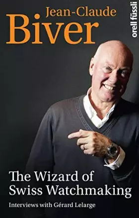 Couverture du produit · The Wizard of Swiss Watchmaking: Interviews with Gérard Lelarge