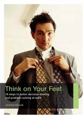 Couverture du produit · Think on Your Feet: 10 Steps to Better Decision Making and Problem Solving at Work (Career Makers series)