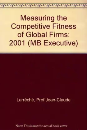 Couverture du produit · Measuring the Competitive Fitness of Global Firms 2001 (Financial Times Management Briefings)