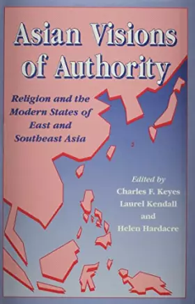 Couverture du produit · Asian Visions of Authority: Religion and the Modern States of East and Southeast Asia