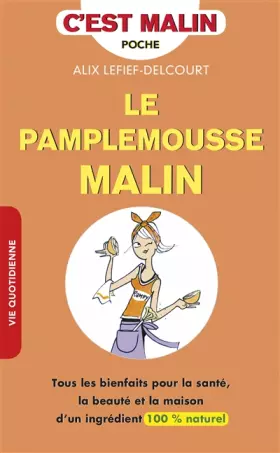 Couverture du produit · Le pamplemousse malin : Tous les bienfaits pour la santé, la beauté et la maison d'un ingrédient 100 % naturel