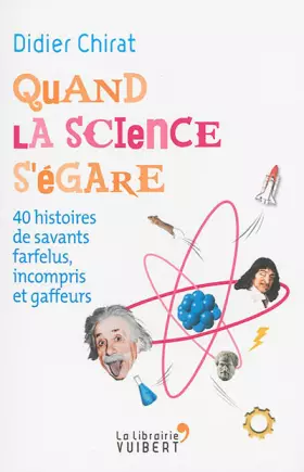 Couverture du produit · Quand la science s'égare - 40 histoires de savants farfelus, incompris et gaffeurs (2015)