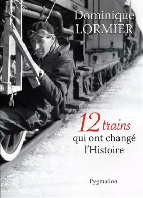 Couverture du produit · 12 trains qui ont changé l'Histoire