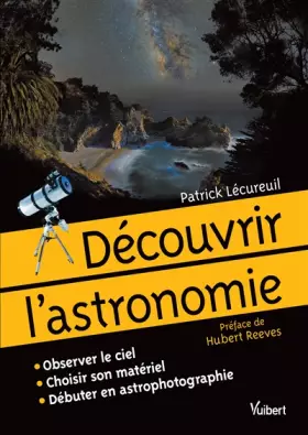 Couverture du produit · Découvrir l'astronomie: Observer le ciel. Choisir son matériel. Débuter en astrophotographie