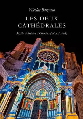 Couverture du produit · Les Deux Cathédrales: Mythe et histoire à Chartres (XIe-XXe siècles)