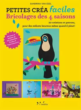 Couverture du produit · Petites créa faciles - Bricolage des 4 saisons: 25 créations et patrons pour des enfants heureux même quand il pleut !