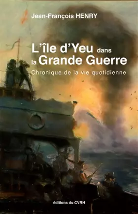 Couverture du produit · L'île d'Yeu dans la Grande Guerre: Chronique de la vie quotidienne
