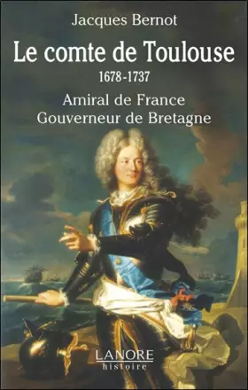 Couverture du produit · Le comte de Toulouse (1678-1737): Amiral de France, Gouverneur de Bretagne