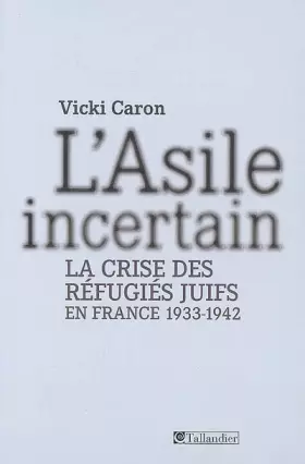 Couverture du produit · L'Asile incertain : La crise des réfugiés juifs en France 1933-1942