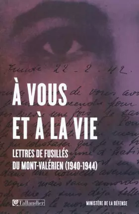 Couverture du produit · "A vous et à la vie" : Lettres de fusillés du Mont-Valérien (1940-1944)