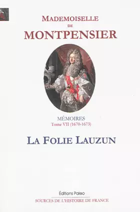 Couverture du produit · Mémoires de la Grande Mademoiselle: Tome 7, La folie Lauzun (1670-1673)