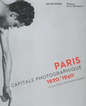 Couverture du produit · Paris, capitale photographique 1920/1940 : Collection Christian Bouqueret