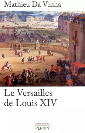 Couverture du produit · Le Versailles de Louis XIV : Le fonctionnement d'une résidence royale au XVIIe siècle