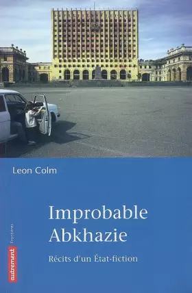 Couverture du produit · Improbable Abkhazie : Récit d'un Etat-fiction