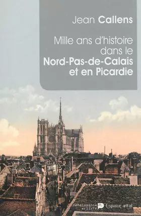 Couverture du produit · Mille ans d'histoire dans le Nord-Pas-de-Calais et en Picardie : De l'an mil à l'an 2014