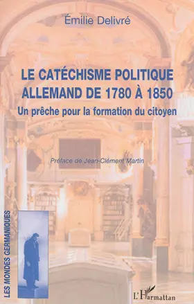 Couverture du produit · Le catéchisme politique allemand de 1780 à 1850: Un prêche pour la formation du citoyen