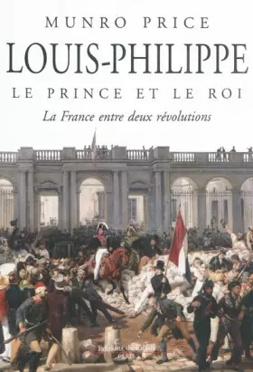 Couverture du produit · Louis-Philippe, le prince et le roi : La France entre deux révolutions