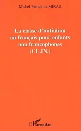 Couverture du produit · LA CLASSE D'INITIATION AU FRANÇAIS POUR LES ENFANTS NON FRANCOPHONES (C.L.I.N.)