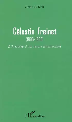 Couverture du produit · Célestin Freinet: (1896-1966) L'histoire d'un jeune intellectuel