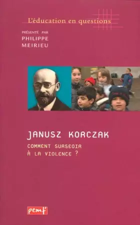 Couverture du produit · Janusz Korczak. Comment surseoir à la violence ?
