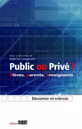 Couverture du produit · Public ou privé ? Elèves, parents, enseignants