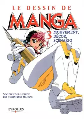 Couverture du produit · Le Dessin de manga, tome 3 : Mouvement, décor, scénarios