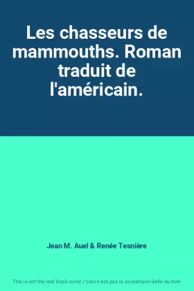 Couverture du produit · Les chasseurs de mammouths. Roman traduit de l'américain.