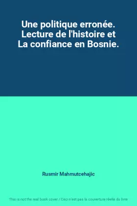 Couverture du produit · Une politique erronée. Lecture de l'histoire et La confiance en Bosnie.
