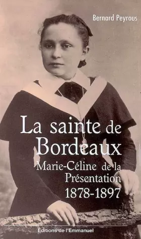 Couverture du produit · La sainte de Bordeaux : Marie-Céline de la Présentation (1878-1897)