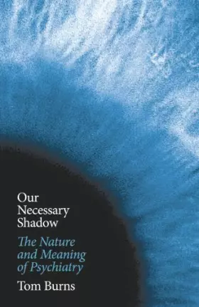 Couverture du produit · Our Necessary Shadow: The Nature and Meaning of Psychiatry