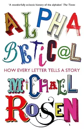 Couverture du produit · Alphabetical: How Every Letter Tells a Story [Paperback] Michael Rosen (author)