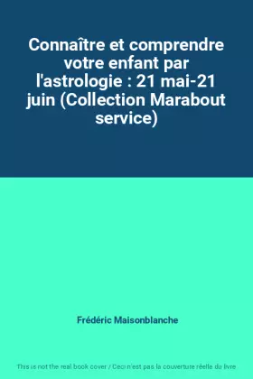 Couverture du produit · Connaître et comprendre votre enfant par l'astrologie : 21 mai-21 juin (Collection Marabout service)