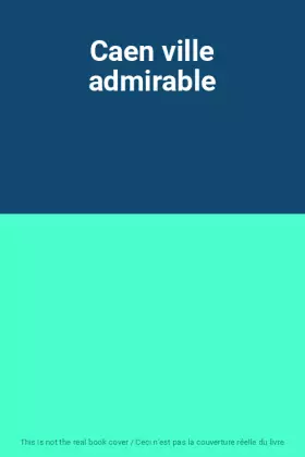 Couverture du produit · Caen ville admirable
