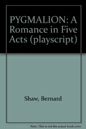 Couverture du produit · PYGMALION: A Romance in Five Acts (playscript)