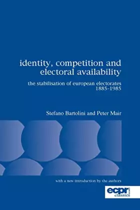 Couverture du produit · Identity, Competition and Electoral Availability: The Stabilisation of European Electorates 1885-1985 (Ecpr Press Classics)