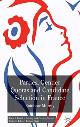 Couverture du produit · Parties, Gender Quotas and Candidate Selection in France (French Politics, Society and Culture)