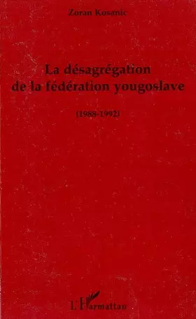 Couverture du produit · La désagrégation de la fédération yougoslave (1988-1992)