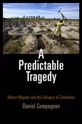 Couverture du produit · A Predictable Tragedy: Robert Mugabe and the Collapse of Zimbabwe