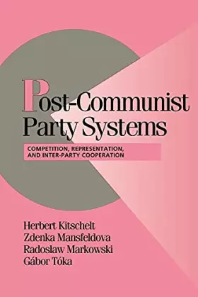 Couverture du produit · Post-Communist Party Systems: Competition, Representation, and Inter-Party Cooperation (Cambridge Studies in Comparative Politi