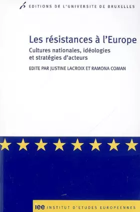 Couverture du produit · Les résistances à l'Europe: Cultures nationales, idéologies et stratégies d'acteurs