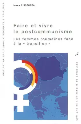 Couverture du produit · Faire et vivre le postcommunisme : Les femmes roumaines face à la "transition"