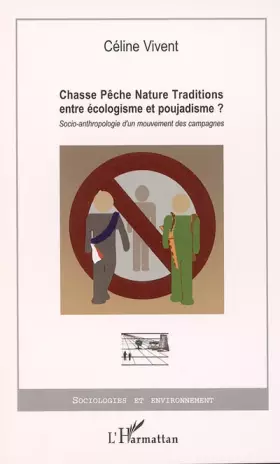 Couverture du produit · Chasse Pêche Nature Traditions entre écologisme et poujadisme? : Socio-anthropologie d'un mouvement des campagnes